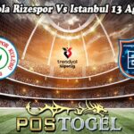 Prediksi Bola Rizespor Vs Istanbul 13 Agustus 2024